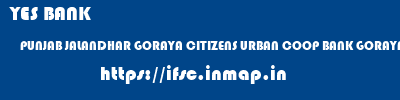 YES BANK  PUNJAB JALANDHAR GORAYA CITIZENS URBAN COOP BANK GORAYA  ifsc code